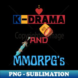 I Love K-Drama And Mmorpgs - Creative Sublimation PNG Download - Instantly Transform Your Sublimation Projects