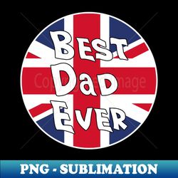 Best Dad Ever Uk Flag - Decorative Sublimation PNG File - Perfect for Sublimation Mastery