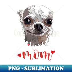 Happy Chihuahua Mom - Artistic Sublimation Digital File - Perfect for Creative Projects