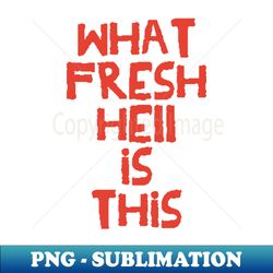 what fresh hell is this red variant - elegant sublimation png download - perfect for personalization
