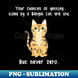 Bengal Cat Never Zero - Professional Sublimation Digital Download - Stunning Sublimation Graphics