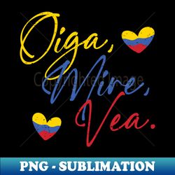 Oiga Mire Vea - Professional Sublimation Digital Download - Spice Up Your Sublimation Projects