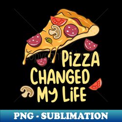 Pizza Changed My Life Pizza Lover Gift - Instant PNG Sublimation Download - Perfect for Creative Projects