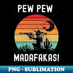 Pew Pew Madafakas - Unique Sublimation PNG Download - Create with Confidence