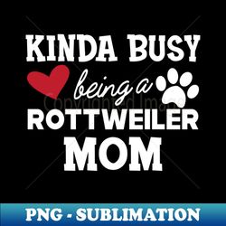 Rottweiler Dog - Kinda busy being a rottweiler mom - Retro PNG Sublimation Digital Download - Revolutionize Your Designs