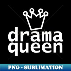 Typography Drama Queen White Text - PNG Transparent Sublimation File - Fashionable and Fearless