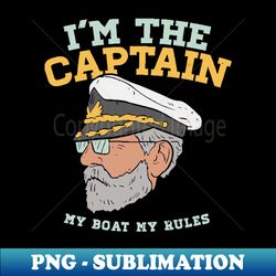 Im the Captain - My Boat - My Rules - Digital Sublimation Download File - Enhance Your Apparel with Stunning Detail