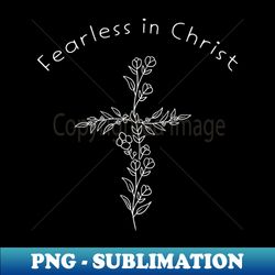 Fearless In Christ Jesus Faith Bible Flower Garden - Elegant Sublimation PNG Download - Defying the Norms