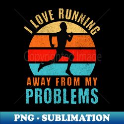 I Love Running Away From My Problems - Creative Sublimation PNG Download - Capture Imagination with Every Detail