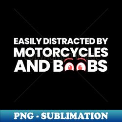 Easily Distracted By Motorcycles And Boobs - Instant Sublimation Digital Download - Unleash Your Creativity