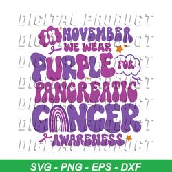 In November We Wear Purple For Pancreatic Cancer SVG File
