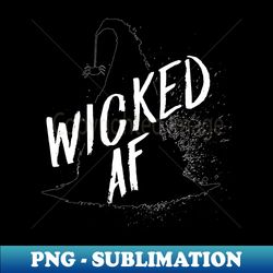 Wicked AF Witch Hat Halloween Spider Wicked Witch - Special Edition Sublimation PNG File - Create with Confidence