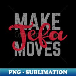 Make Jefa Moves - vintage design - Artistic Sublimation Digital File - Instantly Transform Your Sublimation Projects