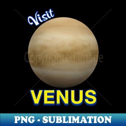 Visit Planet Venus - PNG Transparent Digital Download File for Sublimation - Perfect for Sublimation Art
