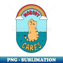 Cat nobody cares - Stylish Sublimation Digital Download - Spice Up Your Sublimation Projects