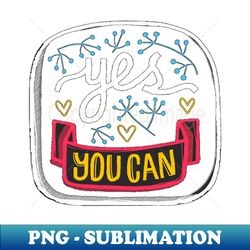 Yes You Can - Signature Sublimation PNG File - Vibrant and Eye-Catching Typography