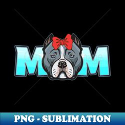 American Bully Mom Dog Mama Funny Women - PNG Transparent Sublimation File - Defying the Norms