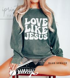 Love like Jesus Sweatshirt, Religious Sweatshirt, Retro Christian Sweatshirt,  ReligiousSweatshirt, Church Sweatshirt Co