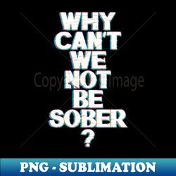 Sober - PNG Sublimation Digital Download - Enhance Your Apparel with Stunning Detail