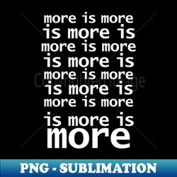 More is More - Aesthetic Sublimation Digital File - Create with Confidence