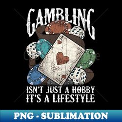 Gambling Gambler Poker Quotes Sayings Humor Funny - Exclusive Sublimation Digital File - Boost Your Success with this Inspirational PNG Download