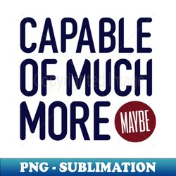 Capable of Much More - Vintage Sublimation PNG Download - Vibrant and Eye-Catching Typography