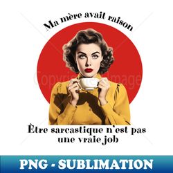 tre sarcastique nest pas une vraie job - Sublimation-Ready PNG File - Create with Confidence