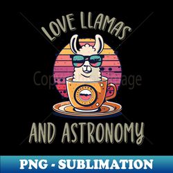 Love Llamas and Astronomy - High-Quality PNG Sublimation Download - Add a Festive Touch to Every Day