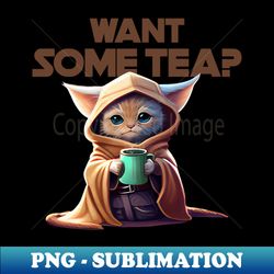 Want some tea - Exclusive PNG Sublimation Download - Instantly Transform Your Sublimation Projects