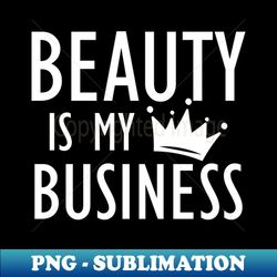 Makeup Artist - Beauty is My Business b - Instant PNG Sublimation Download - Perfect for Creative Projects