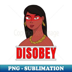 Disobey - Exclusive PNG Sublimation Download - Perfect for Sublimation Art