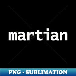 Martian Minimal Typography White Text - Premium PNG Sublimation File - Stunning Sublimation Graphics