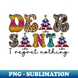 Dear Santa I regret nothing - Retro PNG Sublimation Digital Download - Create with Confidence