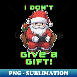 Funny Gamer Quote - Santa Claus Christmas - PNG Transparent Digital Download File for Sublimation - Spice Up Your Sublimation Projects