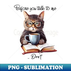 Before You Take To Me dont - Trendy Sublimation Digital Download - Unleash Your Creativity