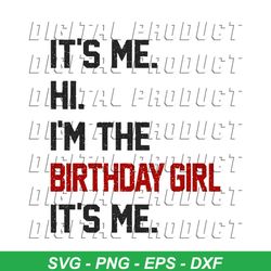 Hi Im The Birthday Girl Its Me SVG Cutting Digital File