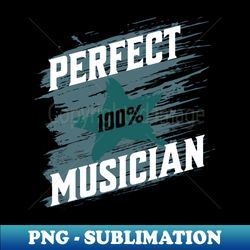 Perfect Musician - Professional Sublimation Digital Download - Revolutionize Your Designs