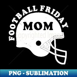 Friday Football Mom - PNG Transparent Sublimation File - Unleash Your Creativity