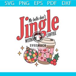 My Bells Dont Jingle Without Coffee SVG File For Cricut