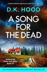 A Song for the Dead: A totally addictive edge-of-your-seat crime thriller (Detectives Kane and Alton Book 21) by D.K. Ho