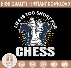 Life is too short for chess PNG, Chess Pieces, Chess Player PNG, Chess Lover PNG, Chess Tournament PNG