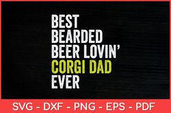 Best Bearded Beer Lovin Corgi Dad Pet Dog Svg Design