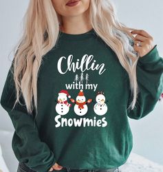 Chillin With My Snowmies Sweatshirt, funny Christmas Sweater, Christmas Gift, Christmas gift for Family, holiday apparel