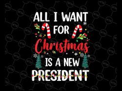 all i want for christmas is a new president png, awakened patriot, republican png, republican gifts, patriot png sublima