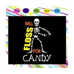 Will floss for candy,Halloween svg, Halloween gift, Halloween shirt, happy Halloween day, Halloween svg file, Halloween
