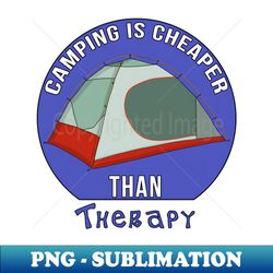 Camping is Cheaper Than Therapy - Creative Sublimation PNG Download - Unleash Your Creativity