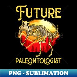 Future Paleontologist Dinosaur Obsessed Dinosaurs - Modern Sublimation PNG File - Fashionable and Fearless