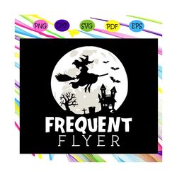 Frequent Flyer,Halloween svg, Halloween gift, Halloween shirt, happy Halloween day, Halloween svg file, Halloween party,