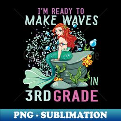 Im Ready To Make Waves In 3rd GradeBack To School Gift - Sublimation-Ready PNG File - Stunning Sublimation Graphics