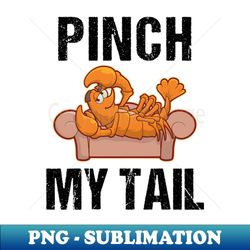 Pinch My Tail Lewd TShirt Funny Crawfish Pervert Adult Joke - Exclusive PNG Sublimation Download - Unleash Your Inner Rebellion